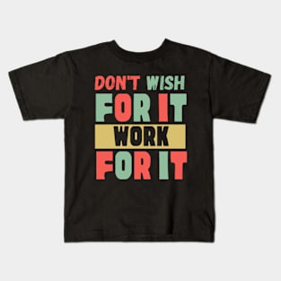 Don't Wish For It Work For It Kids T-Shirt